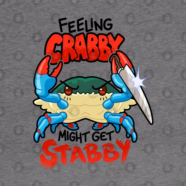 Feeling Crabby Might Get Stabby by CTKR Studio